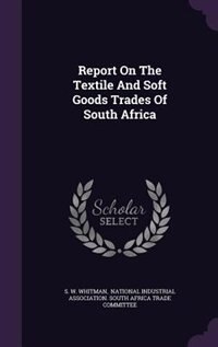 Front cover_Report On The Textile And Soft Goods Trades Of South Africa