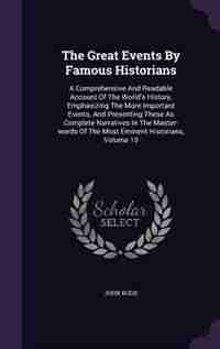 The Great Events By Famous Historians: A Comprehensive And Readable Account Of The World's History, Emphasizing The More Important Events, by John Rudd