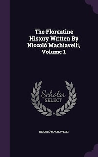 Couverture_The Florentine History Written By Niccolò Machiavelli, Volume 1