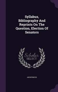 Syllabus, Bibliography And Reprints On The Question, Election Of Senators
