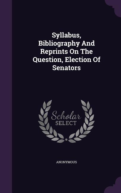 Syllabus, Bibliography And Reprints On The Question, Election Of Senators