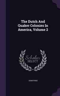 The Dutch And Quaker Colonies In America, Volume 2 by John Fiske