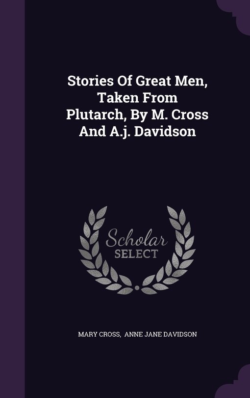 Couverture_Stories Of Great Men, Taken From Plutarch, By M. Cross And A.j. Davidson