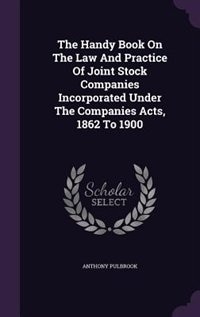 Front cover_The Handy Book On The Law And Practice Of Joint Stock Companies Incorporated Under The Companies Acts, 1862 To 1900