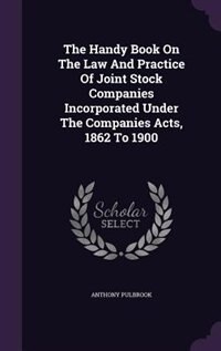 Front cover_The Handy Book On The Law And Practice Of Joint Stock Companies Incorporated Under The Companies Acts, 1862 To 1900