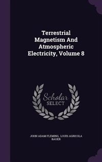 Couverture_Terrestrial Magnetism And Atmospheric Electricity, Volume 8