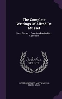 Front cover_The Complete Writings Of Alfred De Musset