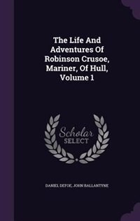 Front cover_The Life And Adventures Of Robinson Crusoe, Mariner, Of Hull, Volume 1