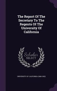 Front cover_The Report Of The Secretary To The Regents Of The University Of California