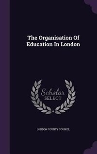 Front cover_The Organisation Of Education In London