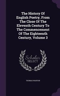 Front cover_The History Of English Poetry, From The Close Of The Eleventh Century To The Commencement Of The Eighteenth Century, Volume 3