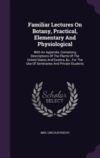 Front cover_Familiar Lectures On Botany, Practical, Elementary And Physiological