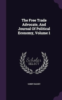 Couverture_The Free Trade Advocate, And Journal Of Political Economy, Volume 1