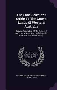 Front cover_The Land Selector's Guide To The Crown Lands Of Western Australia