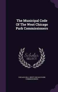 Couverture_The Municipal Code Of The West Chicago Park Commissioners
