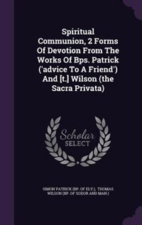 Couverture_Spiritual Communion, 2 Forms Of Devotion From The Works Of Bps. Patrick ('advice To A Friend') And [t.] Wilson (the Sacra Privata)