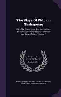 The Plays Of William Shakspeare: With The Corrections And Illustrations Of Various Commentators, To Which Are Added Notes, Volume 2 by William Shakespeare