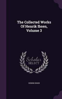 Front cover_The Collected Works Of Henrik Ibsen, Volume 3