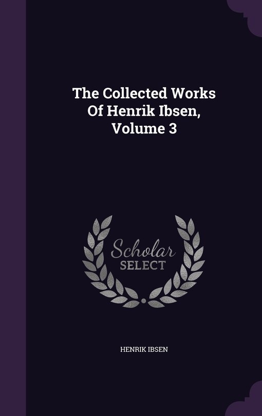 Front cover_The Collected Works Of Henrik Ibsen, Volume 3