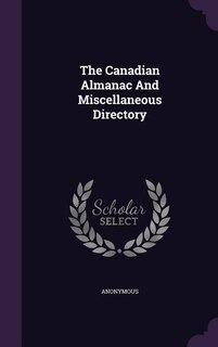 The Canadian Almanac And Miscellaneous Directory