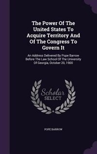 Front cover_The Power Of The United States To Acquire Territory And Of The Congress To Govern It