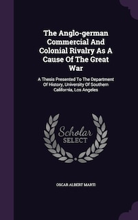 Front cover_The Anglo-german Commercial And Colonial Rivalry As A Cause Of The Great War