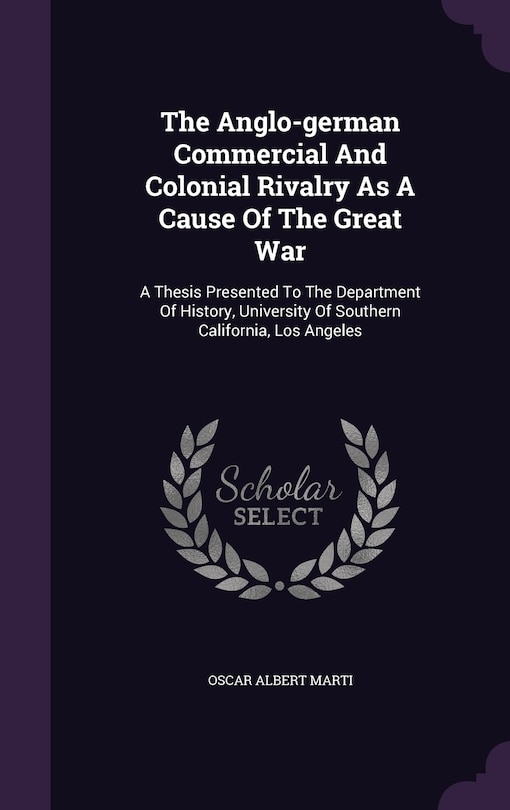 Front cover_The Anglo-german Commercial And Colonial Rivalry As A Cause Of The Great War