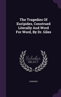 Front cover_The Tragedies Of Euripides, Construed Literally And Word For Word, By Dr. Giles