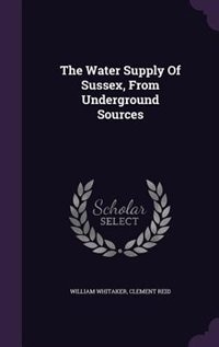 The Water Supply Of Sussex, From Underground Sources