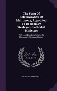 Front cover_The Form Of Solemnization Of Matrimony, Appointed To Be Used By Wesleyan-methodist Ministers