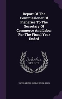 Couverture_Report Of The Commissioner Of Fisheries To The Secretary Of Commerce And Labor For The Fiscal Year Ended