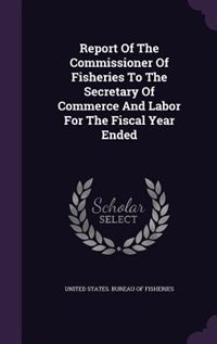 Couverture_Report Of The Commissioner Of Fisheries To The Secretary Of Commerce And Labor For The Fiscal Year Ended