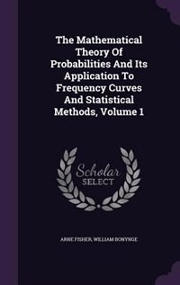 Couverture_The Mathematical Theory Of Probabilities And Its Application To Frequency Curves And Statistical Methods, Volume 1