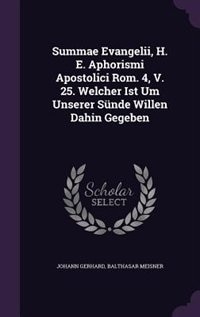Summae Evangelii, H. E. Aphorismi Apostolici Rom. 4, V. 25. Welcher Ist Um Unserer Sünde Willen Dahin Gegeben