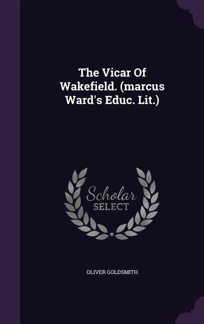 The Vicar Of Wakefield. (marcus Ward's Educ. Lit.)