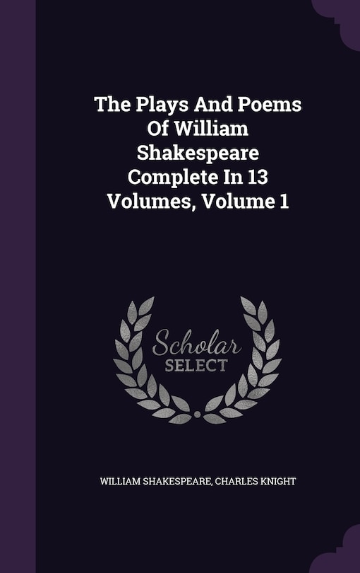 Front cover_The Plays And Poems Of William Shakespeare Complete In 13 Volumes, Volume 1