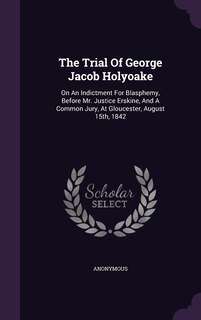 Front cover_The Trial Of George Jacob Holyoake