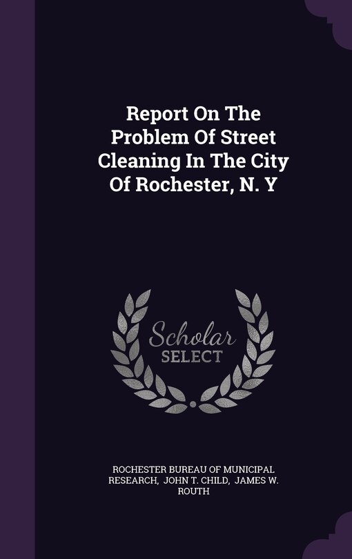 Front cover_Report On The Problem Of Street Cleaning In The City Of Rochester, N. Y