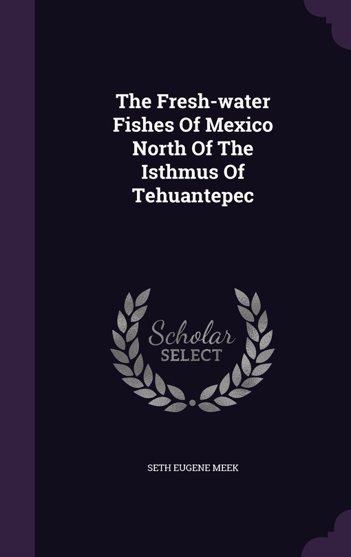 Couverture_The Fresh-water Fishes Of Mexico North Of The Isthmus Of Tehuantepec