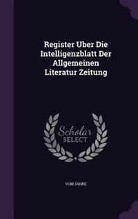 Front cover_Register Uber Die Intelligenzblatt Der Allgemeinen Literatur Zeitung