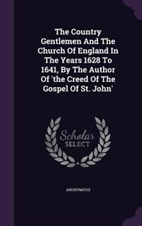 Front cover_The Country Gentlemen And The Church Of England In The Years 1628 To 1641, By The Author Of 'the Creed Of The Gospel Of St. John'