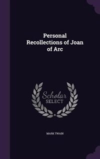 Personal Recollections of Joan of Arc