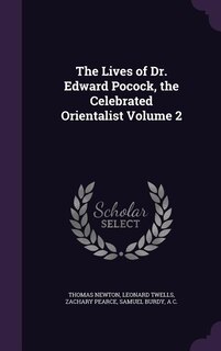 The Lives of Dr. Edward Pocock, the Celebrated Orientalist Volume 2