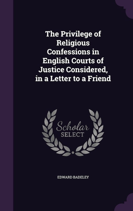 Couverture_The Privilege of Religious Confessions in English Courts of Justice Considered, in a Letter to a Friend