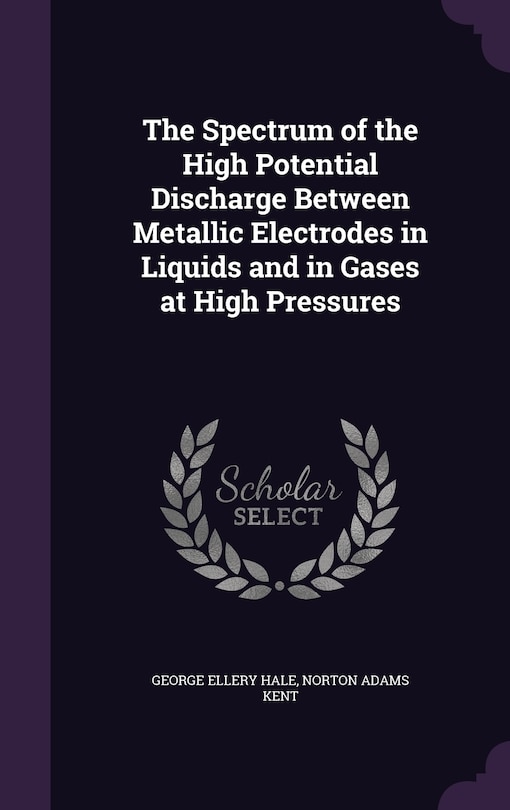 Couverture_The Spectrum of the High Potential Discharge Between Metallic Electrodes in Liquids and in Gases at High Pressures