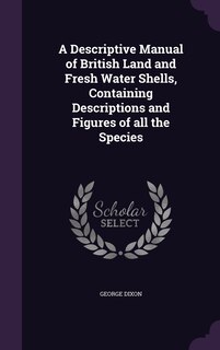 Couverture_A Descriptive Manual of British Land and Fresh Water Shells, Containing Descriptions and Figures of all the Species