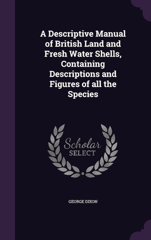 Couverture_A Descriptive Manual of British Land and Fresh Water Shells, Containing Descriptions and Figures of all the Species