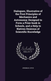 Front cover_Dialogues, Illustrative of the First Principles of Mechanics and Astronomy; Designed to Form a Prize-book in Schools, and a Help to Natives Desirous of Scientific Knowledge