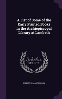 Couverture_A List of Some of the Early Printed Books in the Archiepiscopal Library at Lambeth
