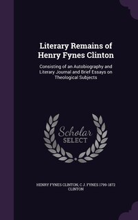 Front cover_Literary Remains of Henry Fynes Clinton